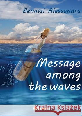 Message among the waves Alessandra Benassi 9788827808740 Youcanprint