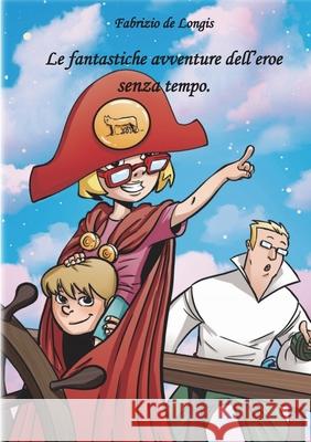 Le fantastiche avventure dell'Eroe senza tempo Fabrizio d 9788827810866 Youcanprint