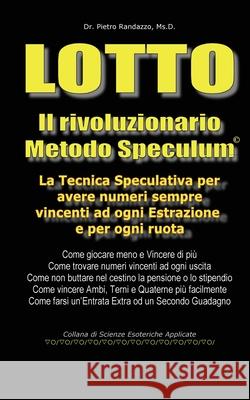 LOTTO - Il rivoluzionario Metodo Speculum Pietro Randazzo 9788827818763 Youcanprint