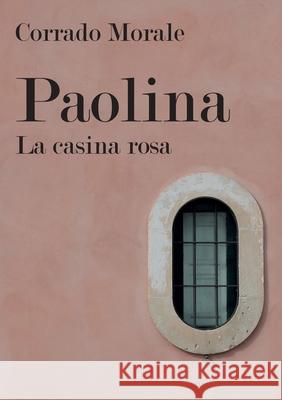 Paolina - La casina rosa Corrado Morale 9788827830628