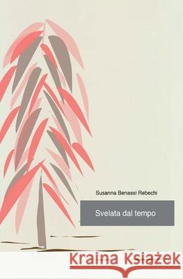 Svelata dal tempo Susanna Benass 9788827842454 Youcanprint