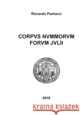 Corpus nummorum forum julii Riccardo Paolucci 9788827843697 Youcanprint