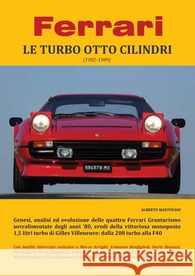 Ferrari LE TURBO OTTO CILINDRI (1982-1989) Alberto Mantovani 9788827844403 Youcanprint