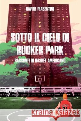 Sotto il cielo di Rucker Park Davide Piasentini 9788827847817