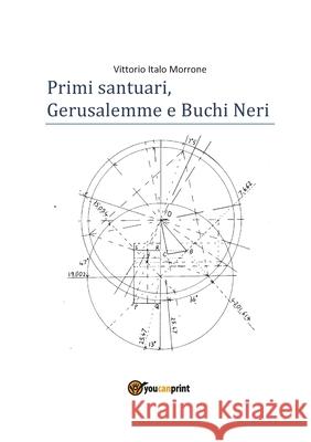 Primi santuari - Gerusalemme e Buchi neri Vittorio Italo Morrone 9788827849750 Youcanprint