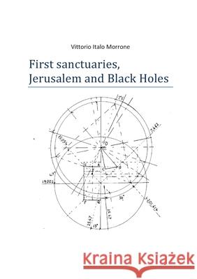 First sanctuaries - Jerusalem and Black Holes Vittorio Italo Morrone 9788827849859 Youcanprint