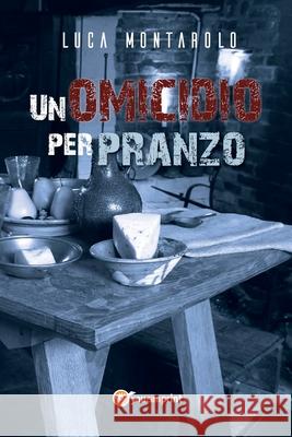 Un omicidio per pranzo Luca Montarolo 9788827852637 Youcanprint