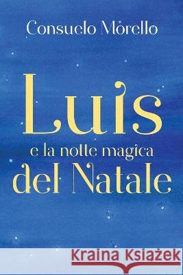 Luis e la notte magica del Natale Morello Consuelo Morello 9788827854280