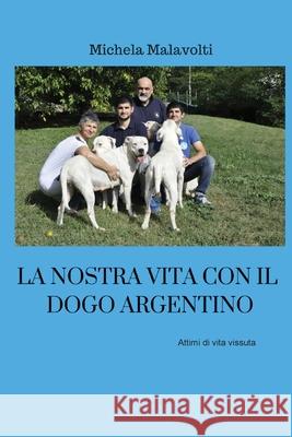 La nostra vita con il dogo argentino Michela Malavolti 9788827859483