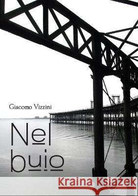 Nel buio Giacomo Vizzini 9788827860601 Youcanprint