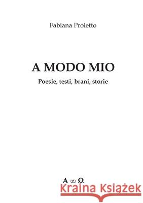 A Modo Mio Poesie, testi, brani, storie Fabiana Proietto 9788827869055