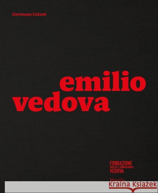 Emilio Vedova Emilio Vedova Germano Celant Germano Celant 9788829704187 Marsilio Editori