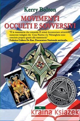 Movimenti Occulti e Sovversivi: Tradizione e Contro-Tradizione nella Lotta per il Controllo del Potere Mondiale Kerry Bolton 9788831229098