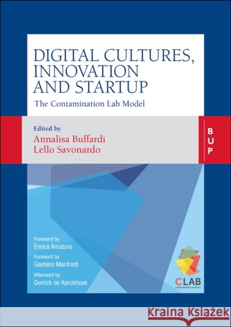 Digital Cultures, Innovation and Startup: The Contamination Lab Model Annalisa Buffardi Lello Savonardo 9788831322188 Egea Spa - Bocconi University Press