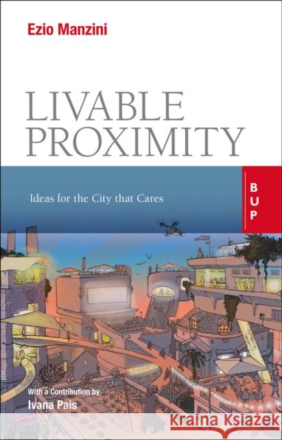 Livable Proximity: Ideas for the City That Cares Manzini, Ezio 9788831322386 Egea Spa - Bocconi University Press