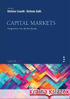 Capital Markets: Perspectives Over the Last Decade Stefano Caselli Stefano Gatti 9788831322850 Egea Spa - Bocconi University Press