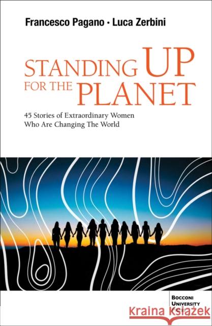 Standing up for the Planet: 45 Stories of Extraordinary Women Who are Changing the World Luca A Zerbini 9788831322997 Bocconi University Press