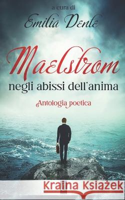 Maelstrom: negli abissi dell'anima Emilia Dente 9788831340045 Il Terebinto Edizioni