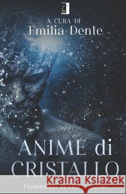 Anime Di Cristallo: Frammenti di vita e parole Emilia Dente AA VV 9788831340540 Il Terebinto Edizioni