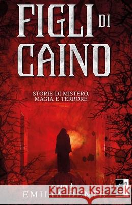 Figli di Caino: Storie di Mistero, Magia e Terrore Emilia Dente AA VV 9788831340847 Il Terebinto Edizioni