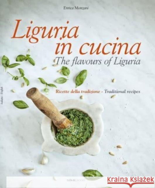 Liguria in Cucina: The Flavours of Liguria Monzani, Enrica 9788831403207 SIME Books