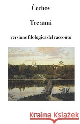 Tre anni: Versione filologica del racconto lungo Bruno Osimo Anton Pavlovič Čechov 9788831462020 Bruno Osimo