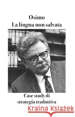 La lingua non salvata: Case study di strategia traduttiva Bruno Osimo, Anna Bertinelli, Serena Gullo 9788831462198 Bruno Osimo