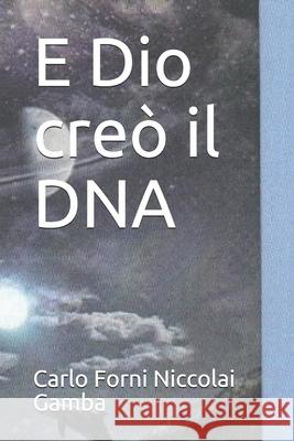 E Dio creò il DNA: analisi della Creazione Forni Niccolai Gamba, Carlo Francesco 9788831604611 Independently Published
