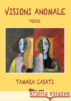 Visioni anomale Tamara Casati 9788831609845 Youcanprint