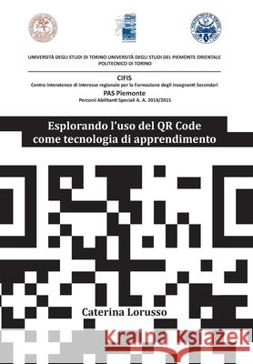 Esplorando l'uso del QR Code come tecnologia di apprendimento Caterina Lorusso 9788831628082 Youcanprint