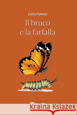 Il bruco e la farfalla Carla Pavone 9788831629102