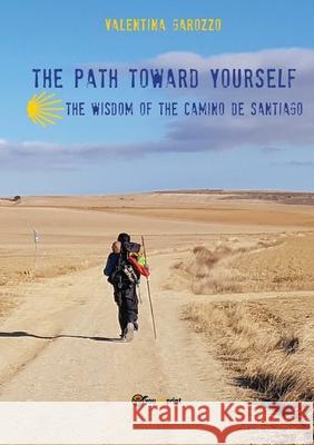 The path toward yourself. The wisdom of the Camino de Santiago Valentina Garozzo 9788831629393 Youcanprint
