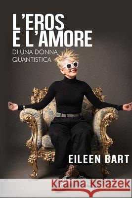 L'eros e l'amore di una donna quantistica Eileen Bart 9788831629867