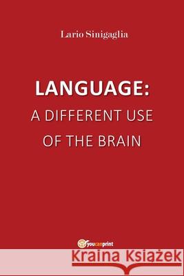 Language: a different use of the brain Ilario Sinigaglia 9788831631822