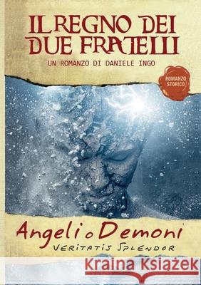 Angeli o Demoni - Il Regno dei due Fratelli Daniele Ingo 9788831635387