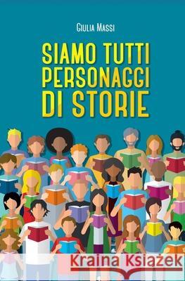Siamo tutti personaggi di storie Giulia Massi 9788831644907