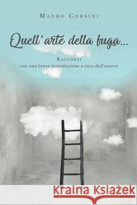 Quell'arte della fuga... Mauro Corsini 9788831646208 Youcanprint