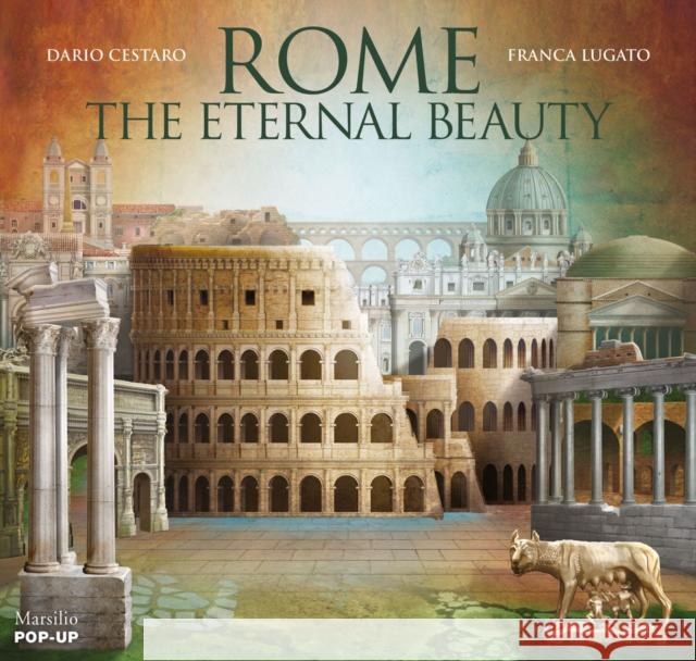 Rome: The Eternal Beauty: Pop-Up Cestaro, Dario 9788831726733 Marsilio Editori