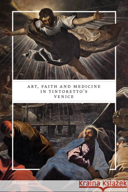 Art, Faith and Medicine in Tintoretto's Venice Cynthia Klestinec 9788831729475 Marsilio Editori