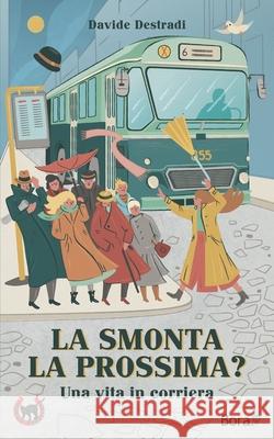 La smonta la prossima?: Una vita in corriera Davide Destradi 9788831908504