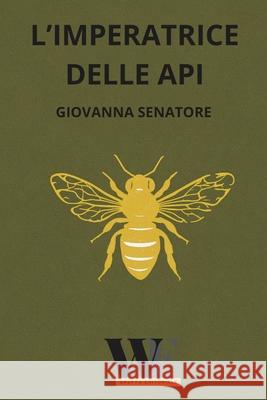L'imperatrice delle Api Giovanna Senatore 9788831962957 Gruppo Editoriale Writerseditor