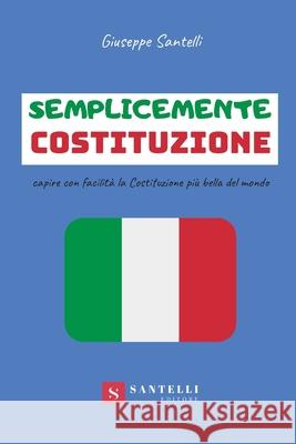 Semplicemente Costituzione Giuseppe Santelli 9788832040579 Santelli Editore