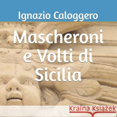Mascheroni e Volti di Sicilia Ignazio Caloggero 9788832060119 Centro Studi Helios Srl