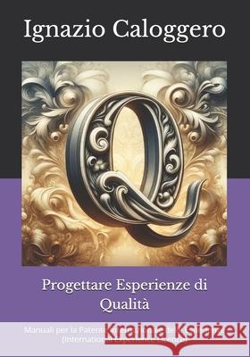Progettare Esperienze di Qualit?: Manuali per la Patente Internazionale delle Esperienze (International Experience Licence) Ignazio Caloggero 9788832060485 Centro Studi Helios