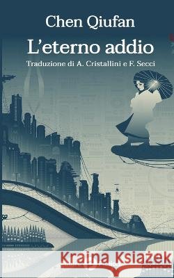 L'eterno addio Brad Sharp, Francesco Verso, Alessandra Cristallini 9788832077018 Future Fiction
