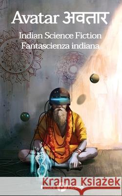 Avatar अवतार: Indian Science Fiction - Fantascienza Indiana S B Divya, Anil Menon, Manjula Padmanabhan 9788832077117