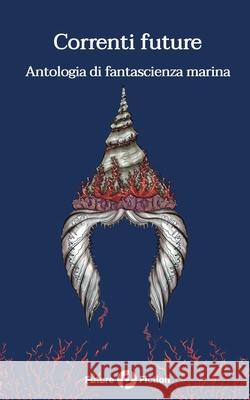 Correnti future: Antologia di fantascienza marina Vandana Singh Lauren Beukes Nalo Hopkinson 9788832077186