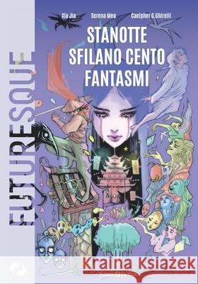 Stanotte sfilano cento fantasmi Gabriele Ghirelli Xia Jia Francesco Verso 9788832077360 Future Fiction