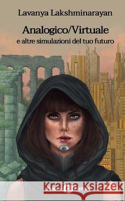 Analogico/Virtuale: e altre simulazione del tuo futuro Federica Bulciolu Alda Teodorani Francesco Verso 9788832077438