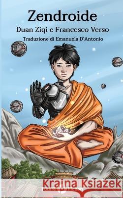 Zendroide Duan Ziqi Emanuela D'Antonio Matilde Fiore 9788832077674 Future Fiction